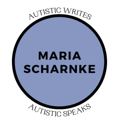 Maria Scharnke: Autistic Writes, Autistic Speaks